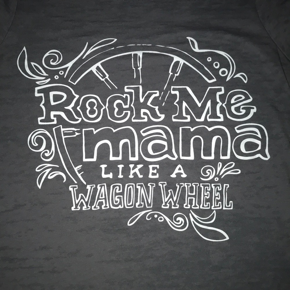 NWOT Rock me mama like a wagon wheel shirt